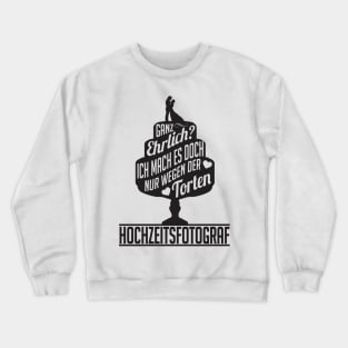 Ich mach es wegen der torten hochzeitsfotograf (2) Crewneck Sweatshirt